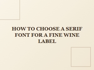Selecting a Classic Serif Font for Wine Labels