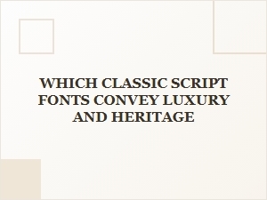 Classic Script Fonts That Convey Luxury and Heritage
