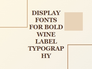 Display Fonts for Bold Wine Label Typography