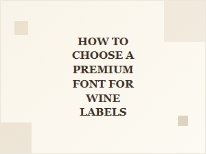 Choosing a Bold Premium Font for Wine Labels
