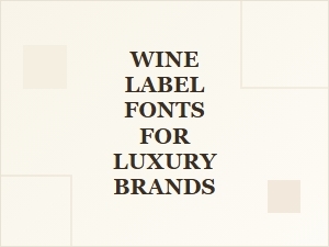 Crafting Elegance with Display Fonts for Luxury Wine Labels