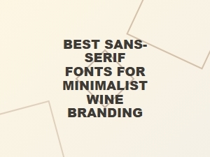 Essential Sans-Serifs for Minimalist Wine Brands