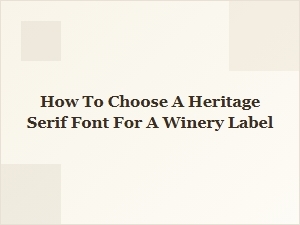 Crafting Elegance: Selecting a Heritage Serif for Your Winery